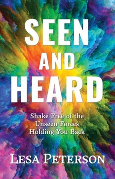 portada Seen and Heard: Shake Free of the Unseen Forces Holding You Back (en Inglés)