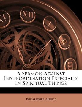 portada a sermon against insubordination especially in spiritual things (en Inglés)
