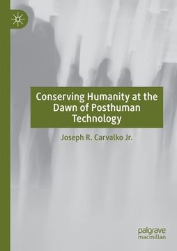 portada Conserving Humanity at the Dawn of Posthuman Technology (en Inglés)