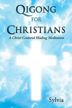 portada Qigong for Christians: A Christ-Centered Healing Meditation (en Inglés)