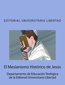 portada El Mesianismo Historico de Jesus: Departamento de Educacion Teologica de la Editorial Universitaria Libertad