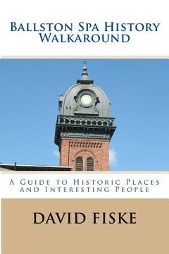 portada Ballston Spa History Walkaround: A Guide to Historic Places and Interesting People (in English)