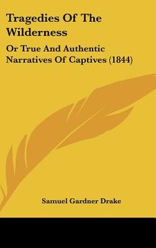 portada tragedies of the wilderness: or true and authentic narratives of captives (1844) (en Inglés)