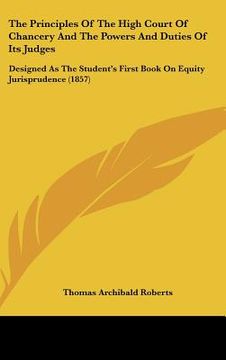portada the principles of the high court of chancery and the powers and duties of its judges: designed as the student's first book on equity jurisprudence (18 (in English)