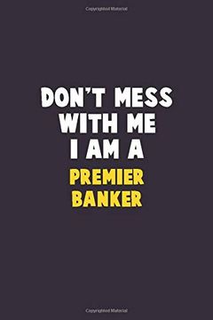 portada Don't Mess With me, i am a Premier Banker: 6x9 Career Pride 120 Pages Writing Nots 