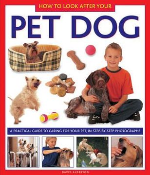 portada How to Look After Your Pet Dog: A Practical Guide to Caring for Your Pet, in Step-By-Step Photographs (en Inglés)