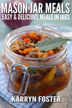 portada Mason Jar Meals: Easy and Delicious Meals in Jars (in English)