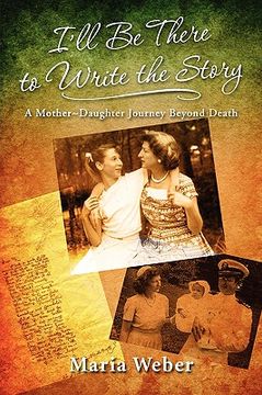 portada i'll be there to write the story: a mother-daughter journey beyond death