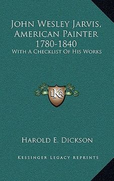 portada john wesley jarvis, american painter 1780-1840: with a checklist of his works (en Inglés)