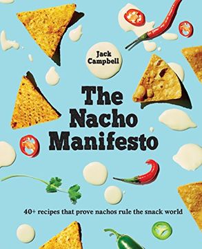 Libro The Nacho Manifesto: 40+ Recipes That Prove Nachos Rule the Snack  World (libro en Inglés), Jack Campbell, ISBN 9781925418743. Comprar en  Buscalibre