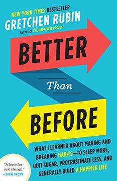 portada Better Than Before: What i Learned About Making and Breaking Habits--To Sleep More, Quit Sugar, Procrastinate Less, and Generally Build a Happier Life (en Inglés)