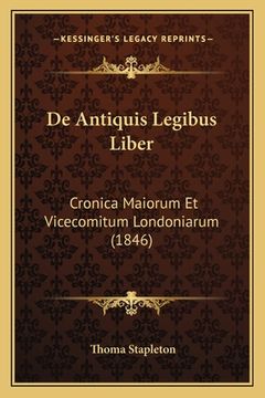 portada De Antiquis Legibus Liber: Cronica Maiorum Et Vicecomitum Londoniarum (1846) (in Latin)