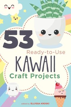 portada 53 Ready-to-Use Kawaii Craft Projects (en Inglés)