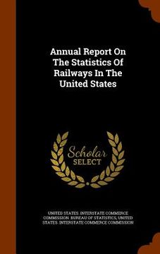 portada Annual Report On The Statistics Of Railways In The United States (en Inglés)