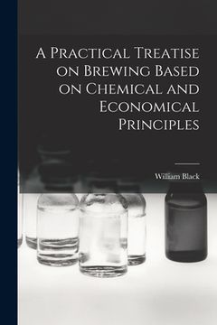 portada A Practical Treatise on Brewing Based on Chemical and Economical Principles (en Inglés)