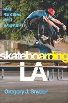 Skateboarding LA: Inside Professional Street Skateboarding (Alternative Criminology)