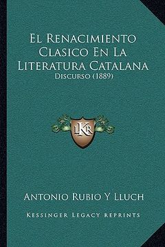 portada El Renacimiento Clasico en la Literatura Catalana: Discurso (1889)