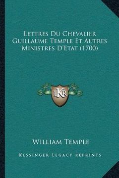 portada Lettres Du Chevalier Guillaume Temple Et Autres Ministres D'Etat (1700) (in French)