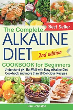 portada The Complete Alkaline Diet Cookbook for Beginners: Understand ph, eat Well With Easy Alkaline Diet Cookbook and More Than 50 Delicious Recipes (in English)