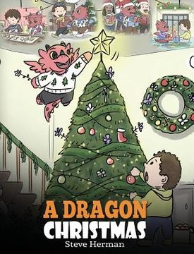 portada A Dragon Christmas: Help Your Dragon Prepare for Christmas. A Cute Children Story To Celebrate The Most Special Day of The Year. (in English)
