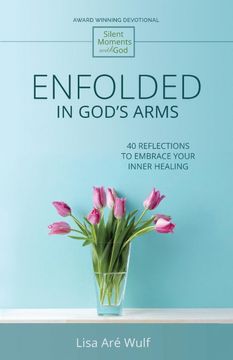 portada Enfolded in God's Arms: 40 Reflections to Embrace Your Inner Healing (Silent Moments with God Series) (en Inglés)