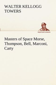 portada masters of space morse, thompson, bell, marconi, carty (en Inglés)