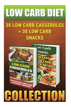 portada Low Carb Diet: 30 Low Carb Casseroles + 30 Low Carb Snacks