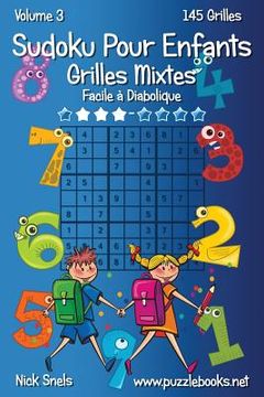 portada Sudoku Pour Enfants Grilles Mixtes - Facile à Diabolique - Volume 3 - 145 Grilles (en Francés)