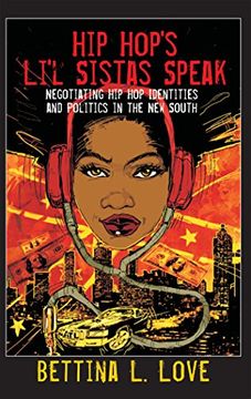 portada Hip Hop’s Li’l Sistas Speak: Negotiating Hip Hop Identities and Politics in the New South (Counterpoints)