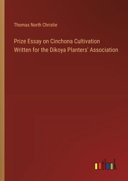 portada Prize Essay on Cinchona Cultivation Written for the Dikoya Planters' Association