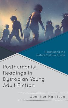 portada Posthumanist Readings in Dystopian Young Adult Fiction: Negotiating the Nature/Culture Divide (en Inglés)