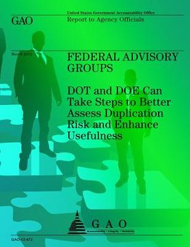 portada Federal Advisory Groups: DOT and DOE Can Take Steps to Better Assess Duplication Risk and Enhance Usefulness (en Inglés)