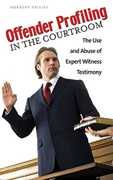 portada Offender Profiling in the Courtroom: The use and Abuse of Expert Witness Testimony (in English)