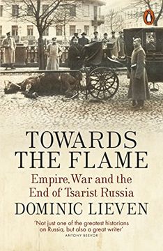 portada Towards the Flame: Empire, War and the End of Tsarist Russia
