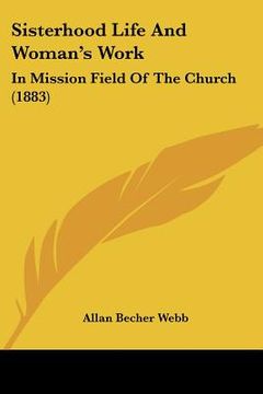 portada sisterhood life and woman's work: in mission field of the church (1883) (en Inglés)