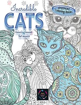 portada Animal Coloring Books Incredible Cats Coloring Books for Adults. Adult Coloring Book Stress Relieving Animal Designs, Intricate Designs 