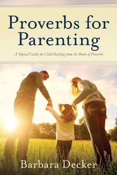 portada Proverbs for Parenting: A Topical Guide for Child Raising from the Book of Proverbs (New International Version) (in English)