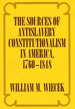 portada The Sources of Anti-Slavery Constitutionalism in America, 1760-1848 (en Inglés)