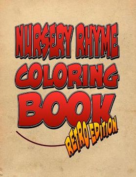 portada Nursery Rhyme Coloring Book: Retro Edition! The Amazing Nursery Rhyme Coloring Adventure You Now Want! (en Inglés)
