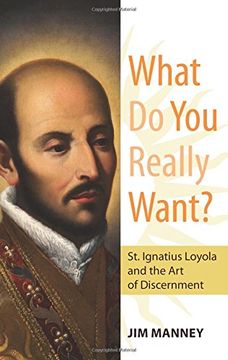 portada What Do You Really Want?: St. Ignatius Loyola and the Art of Discernment