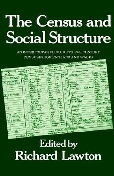 portada the census and social structure: an interpretative guide to nineteenth century censuses for england and wales (en Inglés)