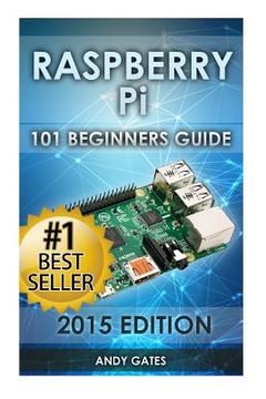 portada Raspberry Pi: 101 Beginners Guide: The Definitive Step by Step guide for what you need to know to get started (en Inglés)