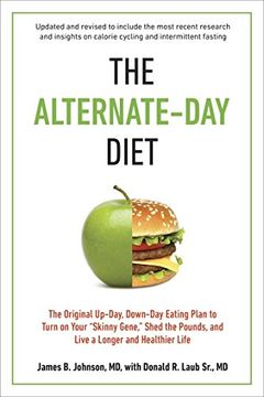 portada The Alternate-Day Diet Revised: The Original Up-Day, Down-Day Eating Plan to Turn on Your "Skinny Gene," Shed the Pounds, and Live a Longer and Healthier Life (en Inglés)