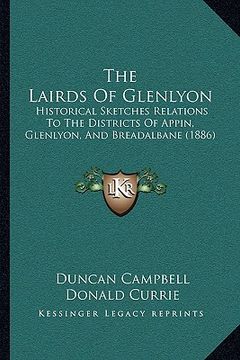 portada the lairds of glenlyon: historical sketches relations to the districts of appin, glenlyon, and breadalbane (1886) (in English)