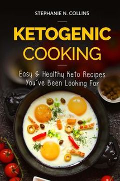 portada Ketogenic Cooking: Easy & Healthy Keto Recipes You've Been Looking For (en Inglés)