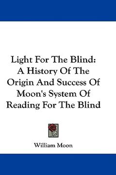 portada light for the blind: a history of the origin and success of moon's system of reading for the blind (en Inglés)