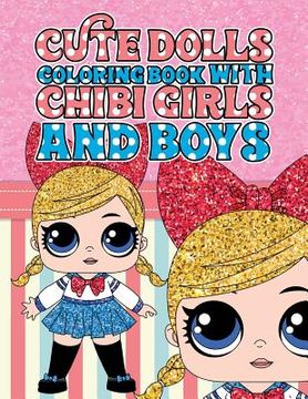 portada Cute Dolls Coloring Book with Chibi Girls and Boys: Coloring Book For Girls and Boys: A Cute Adorable Coloring Pages Ages 4-12: Super Relaxing, Play, (en Inglés)