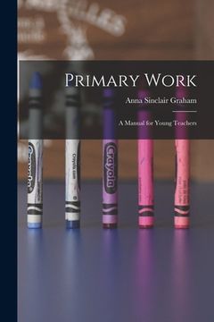 portada Primary Work [microform]: a Manual for Young Teachers (in English)