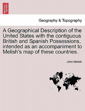 portada a geographical description of the united states with the contiguous british and spanish possessions, intended as an accompaniment to melish's map of (en Inglés)