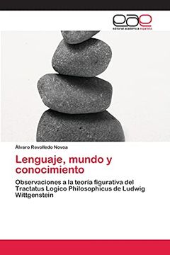 portada Lenguaje, Mundo y Conocimiento: Observaciones a la Teoría Figurativa del Tractatus Logico Philosophicus de Ludwig Wittgenstein